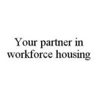YOUR PARTNER IN WORKFORCE HOUSING