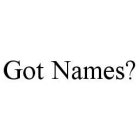 GOT NAMES?