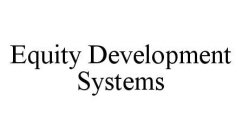 EQUITY DEVELOPMENT SYSTEMS