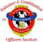 VOLUNTEER AND COMBINATION OFFICER'S SECTION ORG. 1873 INTERNATIONAL FIRECHIEF ASSOCIATION EST. 1994