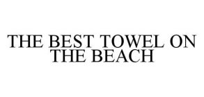 THE BEST TOWEL ON THE BEACH