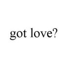 GOT LOVE?
