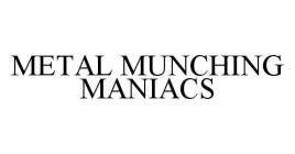 METAL MUNCHING MANIACS