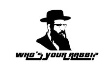 WHO'S YOUR RABBI?