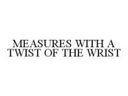 MEASURES WITH A TWIST OF THE WRIST