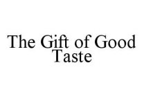 THE GIFT OF GOOD TASTE