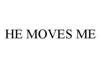 HE MOVES ME