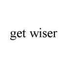 GET WISER