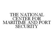 THE NATIONAL CENTER FOR MARITIME AND PORT SECURITY