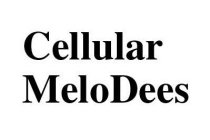 CELLULAR MELODEES
