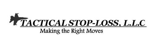 TACTICAL STOP-LOSS, L.L.C. MAKING THE RIGHT MOVES