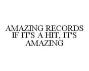 AMAZING RECORDS IF IT'S A HIT, IT'S AMAZING