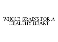 WHOLE GRAINS FOR A HEALTHY HEART