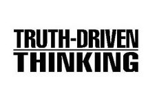 TRUTH-DRIVEN THINKING