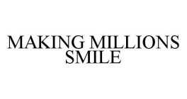 MAKING MILLIONS SMILE