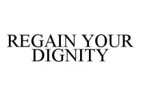 REGAIN YOUR DIGNITY