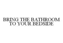 BRING THE BATHROOM TO YOUR BEDSIDE