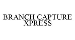 BRANCH CAPTURE XPRESS