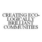 CREATING ECO-LOGICALLY BRILLIANT COMMUNITIES
