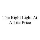 THE RIGHT LIGHT AT A LITE PRICE
