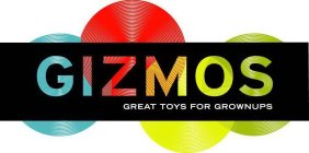 GIZMOS GREAT TOYS FOR GROWNUPS