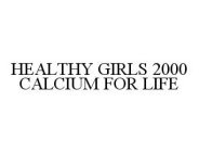 HEALTHY GIRLS 2000 CALCIUM FOR LIFE