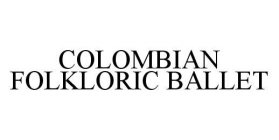COLOMBIAN FOLKLORIC BALLET