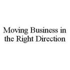 MOVING BUSINESS IN THE RIGHT DIRECTION