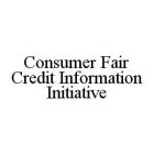 CONSUMER FAIR CREDIT INFORMATION INITIATIVE