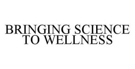 BRINGING SCIENCE TO WELLNESS