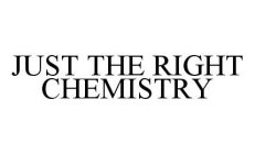 JUST THE RIGHT CHEMISTRY
