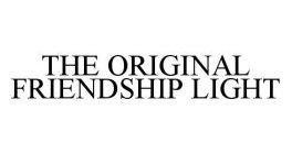 THE ORIGINAL FRIENDSHIP LIGHT