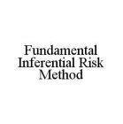 FUNDAMENTAL INFERENTIAL RISK METHOD