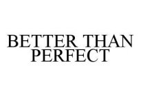 BETTER THAN PERFECT