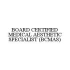 BOARD CERTIFIED MEDICAL AESTHETIC SPECIALIST (BCMAS)