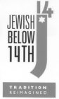 J 14 JEWISH BELOW 14TH TRADITION REIMAGINED