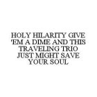 HOLY HILARITY GIVE 'EM A DIME AND THIS TRAVELING TRIO JUST MIGHT SAVE YOUR SOUL