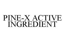 PINE-X ACTIVE INGREDIENT