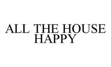 ALL THE HOUSE HAPPY