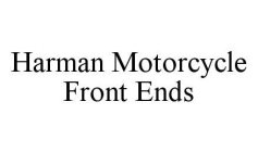 HARMAN MOTORCYCLE FRONT ENDS