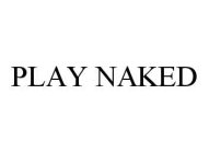 PLAY NAKED