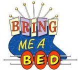 BRING ME A BED