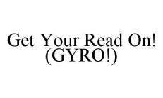 GET YOUR READ ON! (GYRO!)