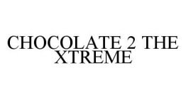 CHOCOLATE 2 THE XTREME