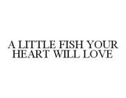 A LITTLE FISH YOUR HEART WILL LOVE