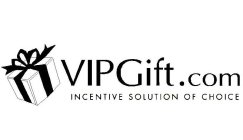 VIPGIFT.COM INCENTIVE SOLUTION OF CHOICE