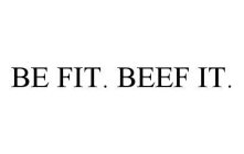 BE FIT.  BEEF IT.