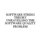 SOFTWARE STRING THEORY UNRAVELLING THE SOFTWARE QUALITY PROBLEM