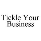 TICKLE YOUR BUSINESS