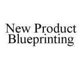 NEW PRODUCT BLUEPRINTING